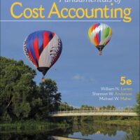 Manual Solutions for Fundamentals of Cost Accounting 5 by William Lanen, Shannon Anderson, Michael Maher
