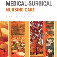Full Download Manual Solution for Medical-Surgical Nursing Care (Burke, Medical-Surgical Nursing Care) 4 by Karen Burke, Priscilla LeMone, Elaine Mohn-Brown, Linda Eby