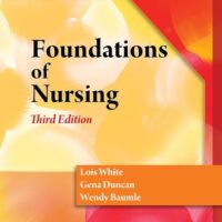 Manual Solution Foundations of Nursing 3 by Lois White, Gena Duncan, Wendy Baumle