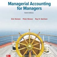 Manual Solutions for Managerial Accounting for Managers 6 by Eric Noreen, Peter Brewer, Ray Garrison