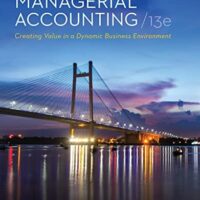 Manual Solution Managerial Accounting: Creating Value in a Dynamic Business Environment 13 by Ronald Hilton