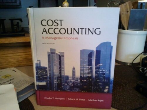 Manual Solution Cost Accounting: A Managerial Emphasis 14th by Charles T. Horngren, Srikant M. Datar, Madhav V. Rajan
