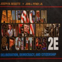 Full Download Test Bank American Government and Politics: Deliberation, Democracy and Citizenship 2 by Joseph M. Bessette, John J. Pitney