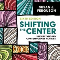 Full Download Manual Solution Shifting the Center: Understanding Contemporary Families Sixth by Susan J. Ferguson