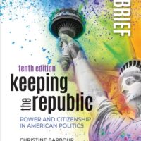 Full Download Manual Solution for Keeping the Republic: Power and Citizenship in American Politics - Brief Edition Tenth by Christine Barbour, Gerald C. Wright