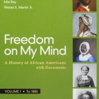 Full Download Manual Solution Freedom on My Mind, Volume 1: A History of African Americans, with Documents Second by Deborah Gray White, Mia Bay, Waldo E. Martin Jr.