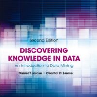 Manual Solutions for Discovering Knowledge in Data: An Introduction to Data Mining (Wiley Series on Methods and Applications in Data Mining) 2 by Daniel T. Larose, Chantal D. Larose