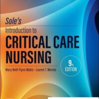 Manual Solution for Sole’s Introduction to Critical Care Nursing 9 by Mary Beth Flynn Makic PhD RN CCNS CCRN FAAN FNAP FCNS, Lauren T Morata DNP APRN-CNS CCRN CCNS