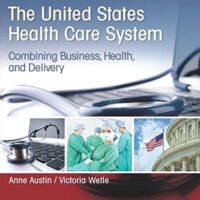 Full Download Manual Solution United States Health Care System, The: Combining Business, Health, and Delivery 3 by Anne Austin, Victoria Wetle