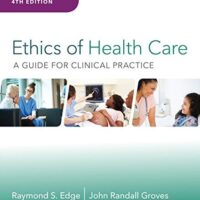 Manual Solution Ethics of Health Care: A Guide for Clinical Practice 4 by Raymond S. Edge, John Randall Groves