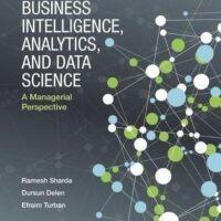 Manual Solutions for Business Intelligence, Analytics, and Data Science: A Managerial Perspective 4 by Ramesh Sharda, Dursun Delen, Efraim Turban