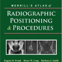 Full Download Manual Solution for Merrill's Atlas of Radiographic Positioning and Procedures, 11th Edition (3-Volume Set) 11th by Eugene D. Frank, Bruce W. Long, Barbara J. Smith