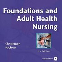Full Download Manual Solution Foundations and Adult Health Nursing 6 by Barbara Lauritsen Christensen RN MS, Elaine Oden Kockrow RN MS
