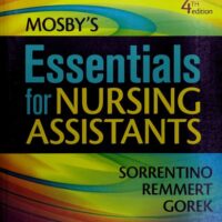 Manual Solutions for Mosby's Essentials for Nursing Assistants 4 by Leighann Remmert MS RN, Sheila A. Sorrentino PhD RN, Bernie Gorek RNC GNP MA NHA BS