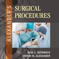 Full Download Test Bank Alexander's Surgical Procedures 1 by Jane C. Rothrock PhD RN CNOR FAAN, Sherri Alexander CST