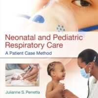 Full Download Manual Solution for Neonatal and Pediatric Respiratory Care: A Patient Case Method First Edition by Julianne Perretta MSEd RRT-NPS CHSE
