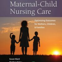 Full Download Manual Solution Maternal-Child Nursing Care with The Women's Health Companion: Optimizing Outcomes for Mothers, Children, and Families: Optimizing Outcomes for Mothers, Children, and Families Second by Susan L. Ward PhD RN, Shelton M. Hisley Ph.D. RNC WHNP-BC