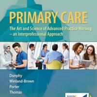 Full Download Manual Solution for Primary Care: Art and Science of Advanced Practice Nursing - An Interprofessional Approach Fifth by Lynne M. Dunphy PhD APRN FNP-BC FAAN FAANP