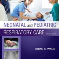 Manual Solution for Neonatal and Pediatric Respiratory Care 5 by Brian K. Walsh PhD RRT-NPS RRT-ACCS RPFT FAARC