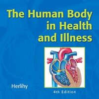 Manual Solution for The Human Body in Health and Illness, 4th Edition 4th by Barbara Herlihy