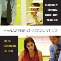 Full Download Manual Solution for Management Accounting, Sixth Canadian Edition with MyAccountingLab (6th Edition) 6 by Charles T. Horngren, Gary L. Sundem, William O. Stratton, Phillip Beaulieu