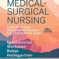 Manual Solutions for Medical-Surgical Nursing: Concepts for Interprofessional Collaborative Care 10 by Donna D. Ignatavicius MS RN CNE CNEcl ANEF, M. Linda Workman PhD RN FAAN, Cherie R. Rebar PhD MBA RN COI, Nicole M. Heimgartner DNP RN CNE CNEcl COI