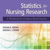 Full Download Manual Solution for Statistics for Nursing Research: A Workbook for Evidence-Based Practice 3 by Susan K. Grove PhD RN ANP-BC GNP-BC, Daisha J. Cipher PhD