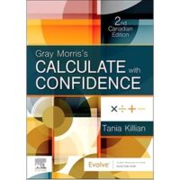 Full Download Test Bank Gray Morris's Calculate with Confidence, Canadian Edition 2 by Tania N Killian BScN BEd MEd CN