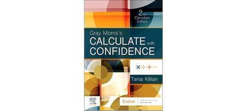 Full Download Test Bank Gray Morris's Calculate with Confidence, Canadian Edition 2 by Tania N Killian BScN BEd MEd CN