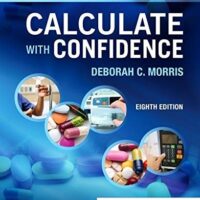 Manual Solutions for Calculate with Confidence 8 by Deborah C. Morris RN BSN MA LNC
