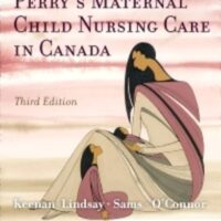 Full Download Manual Solution for Perry's Maternal Child Nursing Care in Canada 3 by Cheryl A Sams RN BScN MSN, Constance L. O'Connor MN RN(EC), Shannon E. Perry RN PhD FAAN, Marilyn J. Hockenberry PhD RN PPCNP-BC FAAN, Deitra Leonard Lowdermilk RNC PhD FAAN, David Wilson MS RN C (Nic), Lisa Keenan-Lindsay RN MN PNC(C)