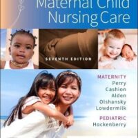 Full Download Manual Solution for Maternal Child Nursing Care 7 by Shannon E. Perry RN PhD FAAN, Marilyn J. Hockenberry PhD RN PPCNP-BC FAAN, Kitty Cashion RN BC MSN, Kathryn Rhodes Alden EdD MSN RN IBCLC, Ellen Olshansky PhD RN WHNP-E FAAN, Deitra Leonard Lowdermilk RNC PhD FAAN