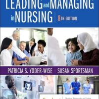 Full Download Manual Solution Leading and Managing in Nursing 8 by Patricia S. Yoder-Wise RN EdD NEA-BC ANEF FAAN, Susan Sportsman RN PhD ANEF FAAN