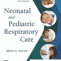 Manual Solutions for Neonatal and Pediatric Respiratory Care 6 by Brian K. Walsh PhD RRT-NPS RRT-ACCS RPFT FAARC
