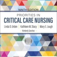 Manual Solution for Priorities in Critical Care Nursing 9 by Linda D. Urden DNSc RN CNS NE-BC FAAN, Kathleen M. Stacy PhD APRN-CNS CCNS FCNS, Mary E. Lough PhD RN CCNS FCCM FAHA FCNS FAAN