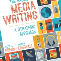 Manual Solution for The Basics of Media Writing: A Strategic Approach 1 by Scott A. Kuehn, James Andrew Lingwall