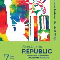 Full Download Manual Solution for Keeping the Republic: Power and Citizenship in American Politics - Brief Edition Seventh by Christine Barbour, Gerald C. Wright