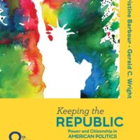 Manual Solutions for Keeping the Republic: Power and Citizenship in American Politics, the Essentials Eighth by Christine Barbour, Gerald C. Wright