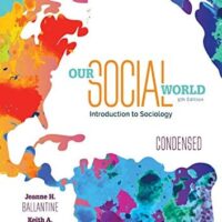 Manual Solution for Our Social World: Condensed: An Introduction to Sociology 5 by Jeanne H. Ballantine, Keith A. Roberts, Kathleen Odell Korgen