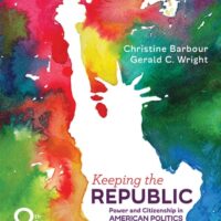 Manual Solution Keeping the Republic: Power and Citizenship in American Politics Eighth by Christine Barbour, Gerald C. Wright
